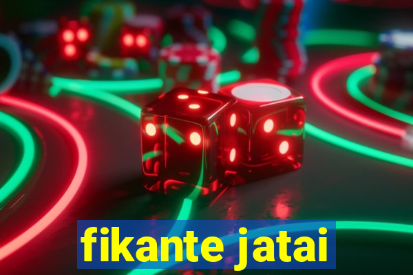 fikante jatai